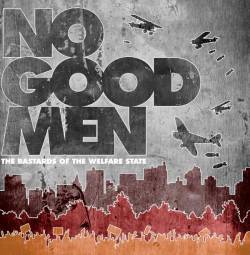 No Good Men : The Bastards of the Welfare State